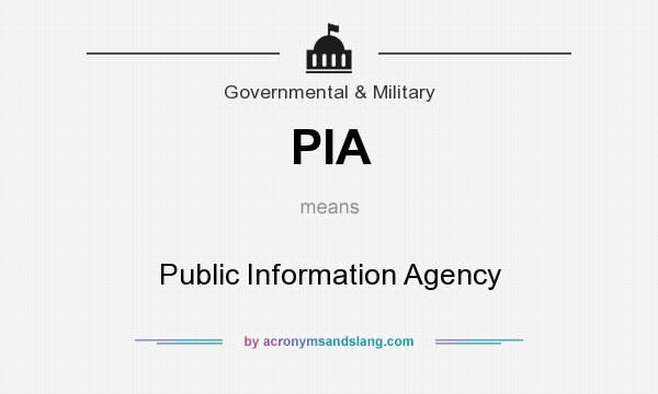What does PIA mean? It stands for Public Information Agency