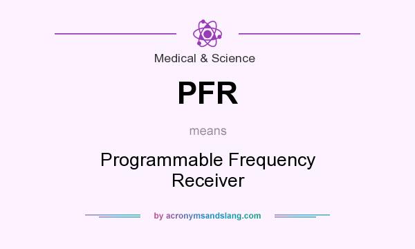 What does PFR mean? It stands for Programmable Frequency Receiver