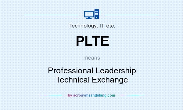 What does PLTE mean? It stands for Professional Leadership Technical Exchange