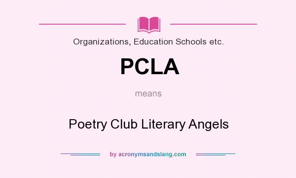 What does PCLA mean? It stands for Poetry Club Literary Angels