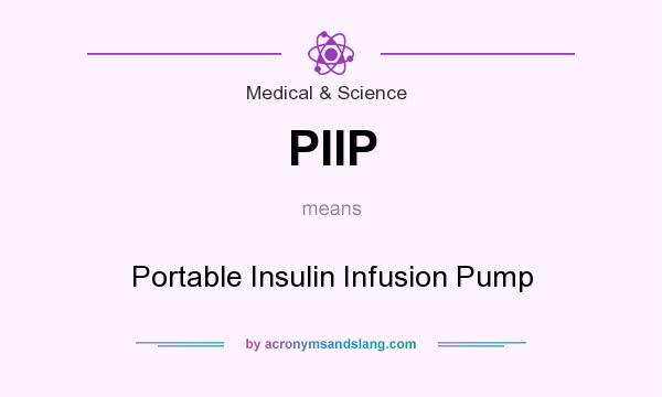 What does PIIP mean? It stands for Portable Insulin Infusion Pump