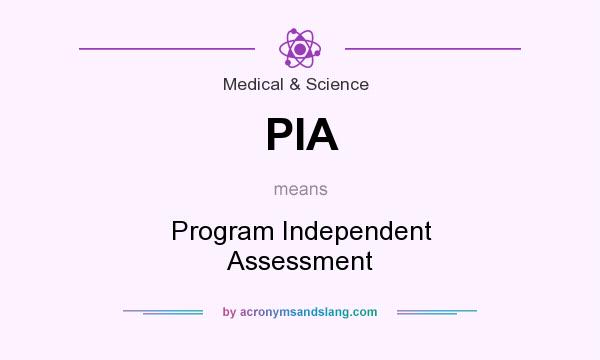 What does PIA mean? It stands for Program Independent Assessment