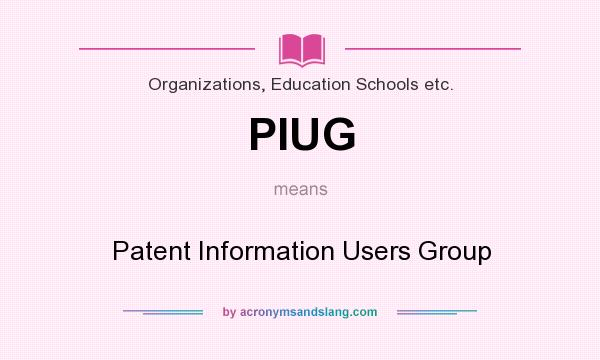 What does PIUG mean? It stands for Patent Information Users Group
