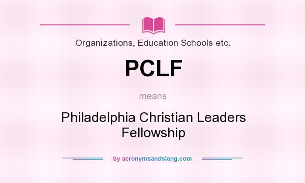 What does PCLF mean? It stands for Philadelphia Christian Leaders Fellowship