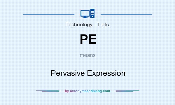 What does PE mean? It stands for Pervasive Expression