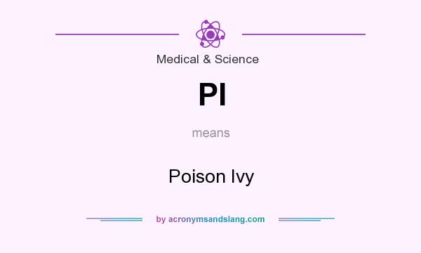 What does PI mean? It stands for Poison Ivy
