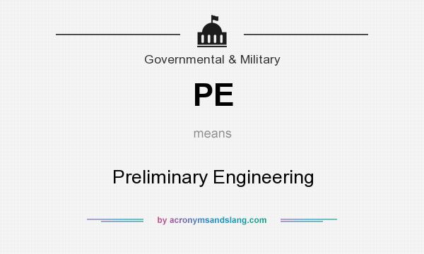 What does PE mean? It stands for Preliminary Engineering