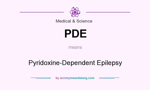 What does PDE mean? It stands for Pyridoxine-Dependent Epilepsy