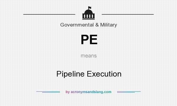 What does PE mean? It stands for Pipeline Execution