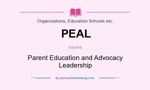 What does PEAL mean? It stands for Parent Education and Advocacy Leadership