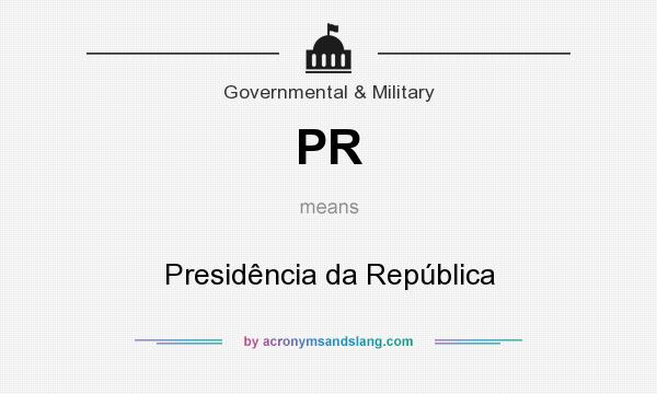 What does PR mean? It stands for Presidência da República