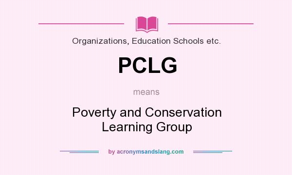 What does PCLG mean? It stands for Poverty and Conservation Learning Group
