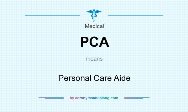 What does PCA mean? It stands for Personal Care Aide