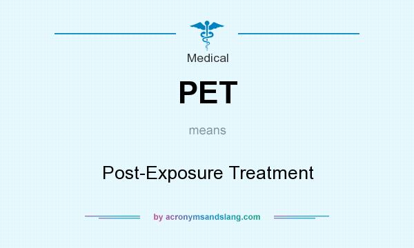 What does PET mean? It stands for Post-Exposure Treatment