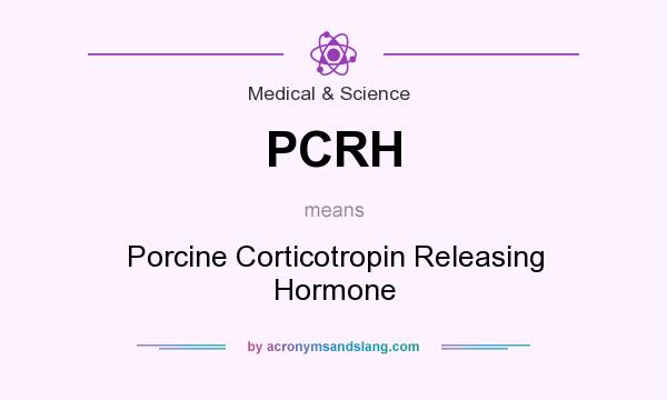 What does PCRH mean? It stands for Porcine Corticotropin Releasing Hormone