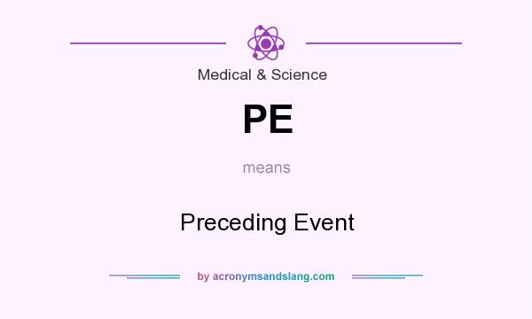 What does PE mean? It stands for Preceding Event