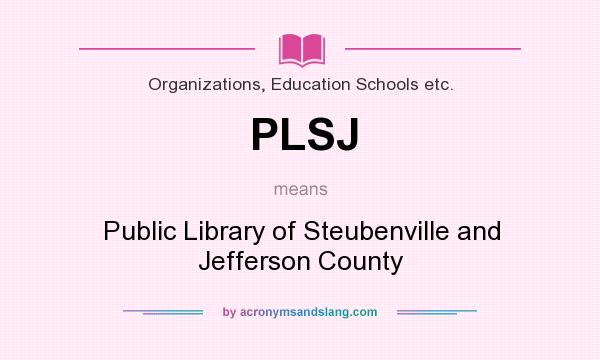 What does PLSJ mean? It stands for Public Library of Steubenville and Jefferson County