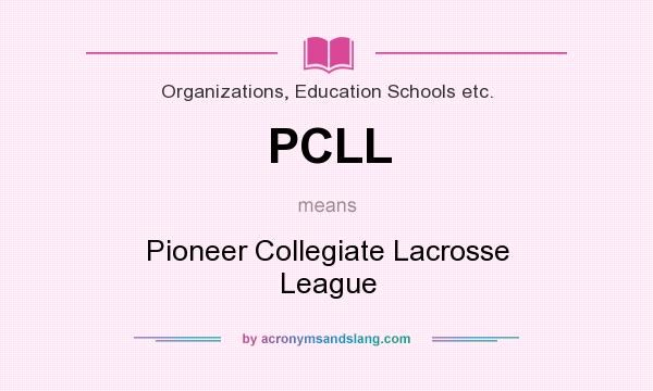 What does PCLL mean? It stands for Pioneer Collegiate Lacrosse League