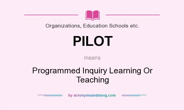 What does PILOT mean? It stands for Programmed Inquiry Learning Or Teaching
