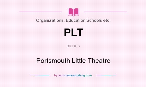 What does PLT mean? It stands for Portsmouth Little Theatre