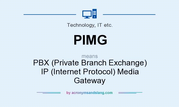 What does PIMG mean? It stands for PBX (Private Branch Exchange) IP (Internet Protocol) Media Gateway
