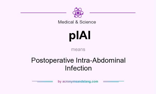 What does pIAI mean? It stands for Postoperative Intra-Abdominal Infection