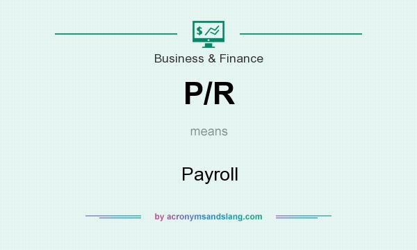 What does P/R mean? It stands for Payroll