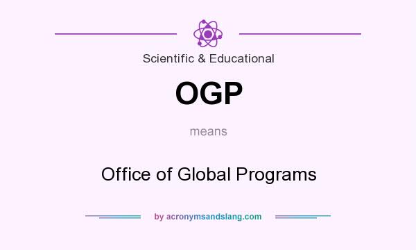What does OGP mean? It stands for Office of Global Programs