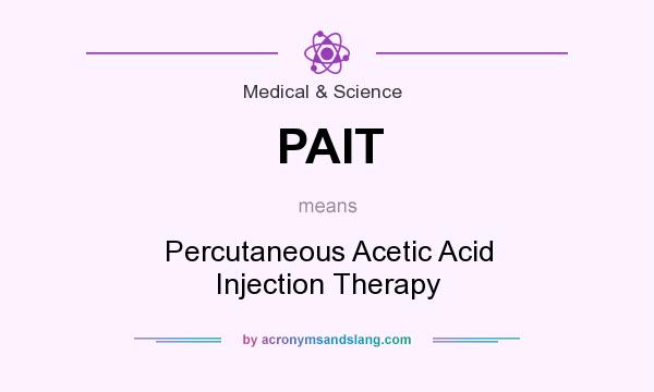 What does PAIT mean? It stands for Percutaneous Acetic Acid Injection Therapy