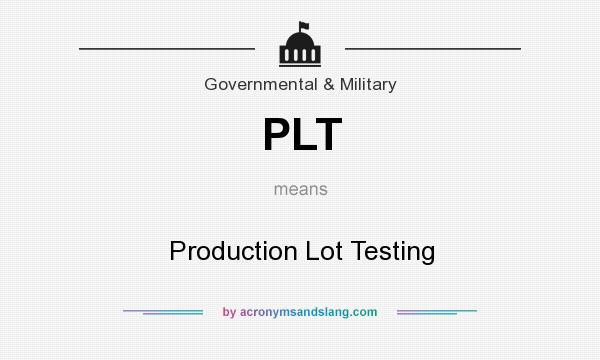 What does PLT mean? It stands for Production Lot Testing