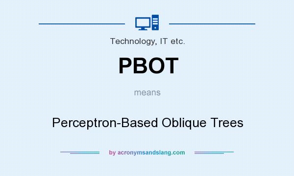 What does PBOT mean? It stands for Perceptron-Based Oblique Trees