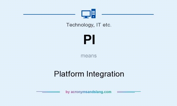 What does PI mean? It stands for Platform Integration