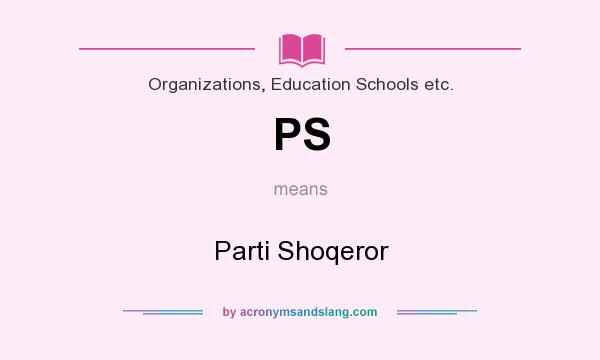 What does PS mean? It stands for Parti Shoqeror