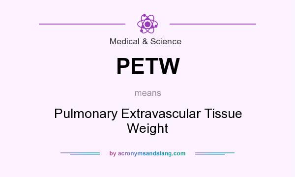 What does PETW mean? It stands for Pulmonary Extravascular Tissue Weight