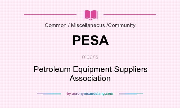 What does PESA mean? It stands for Petroleum Equipment Suppliers Association