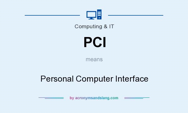 What does PCI mean? It stands for Personal Computer Interface