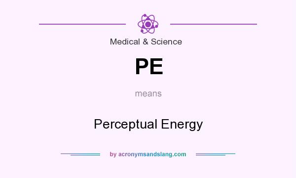 What does PE mean? It stands for Perceptual Energy