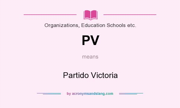 What does PV mean? It stands for Partido Victoria