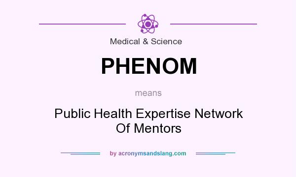 What does PHENOM mean? It stands for Public Health Expertise Network Of Mentors