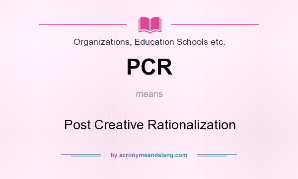 What does PCR mean? It stands for Post Creative Rationalization