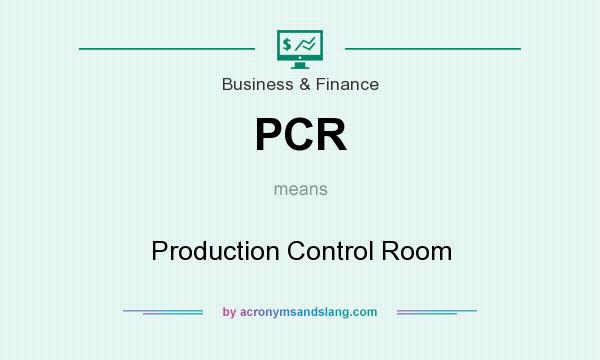 What does PCR mean? It stands for Production Control Room