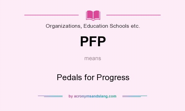 What does PFP mean? It stands for Pedals for Progress