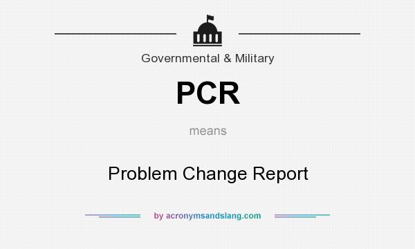 What does PCR mean? It stands for Problem Change Report