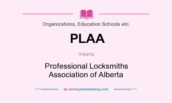 What does PLAA mean? It stands for Professional Locksmiths Association of Alberta