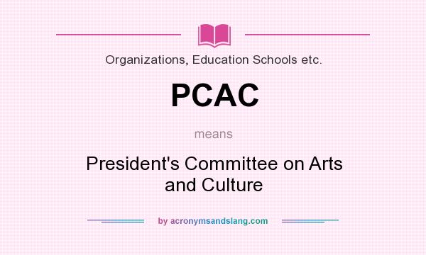 What does PCAC mean? It stands for President`s Committee on Arts and Culture