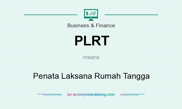 What does PLRT mean? It stands for Penata Laksana Rumah Tangga