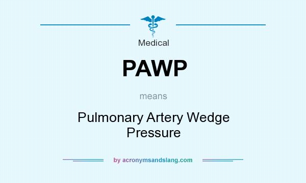 What does PAWP mean? It stands for Pulmonary Artery Wedge Pressure