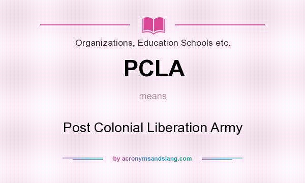What does PCLA mean? It stands for Post Colonial Liberation Army