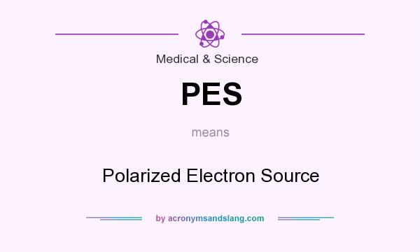 What does PES mean? It stands for Polarized Electron Source