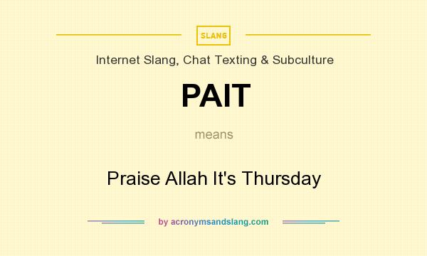 What does PAIT mean? It stands for Praise Allah It`s Thursday
